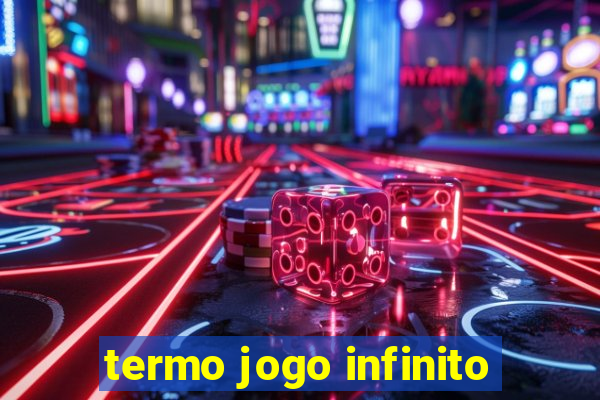 termo jogo infinito